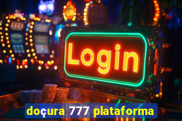 doçura 777 plataforma